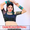 Chunni Ko Jhalo Der Padvali